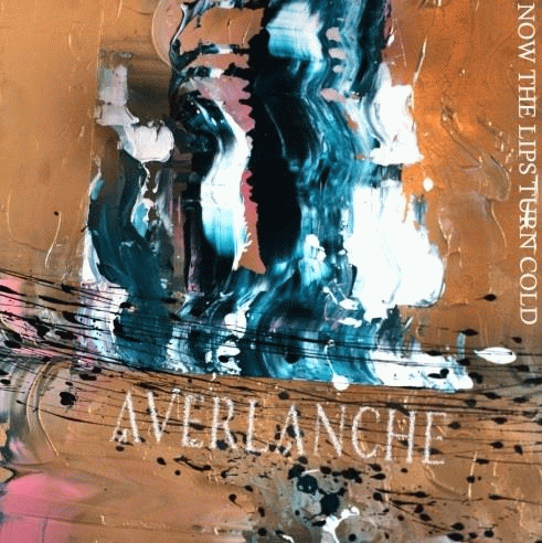 Averlanche : Now the Lips Turn Cold
